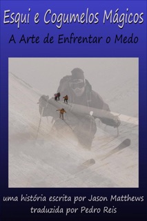 Esqui e Cogumelos Mágicos: A Arte de Enfrentar o Medo by Jason Matthews