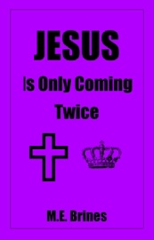 Jesus is Only Coming Twice - M.E. Brines