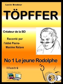 Töpffer No 1 Le jeune Rodolphe - Lucie Brodeur & Les productions luca