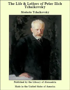 The Life & Letters of Peter Ilich Tchaikovsky