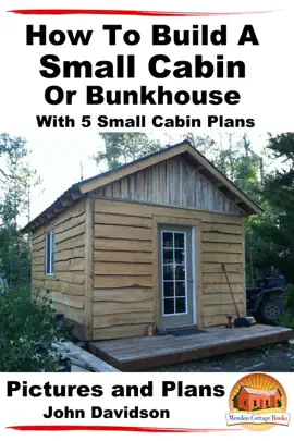 Read: How to Build a Small Cabin or Bunkhouse With 5 Small Cabin Plans Pictures, Plans and Book Videos
