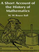 A Short Account of the History of Mathematics - W. W. Rouse Ball