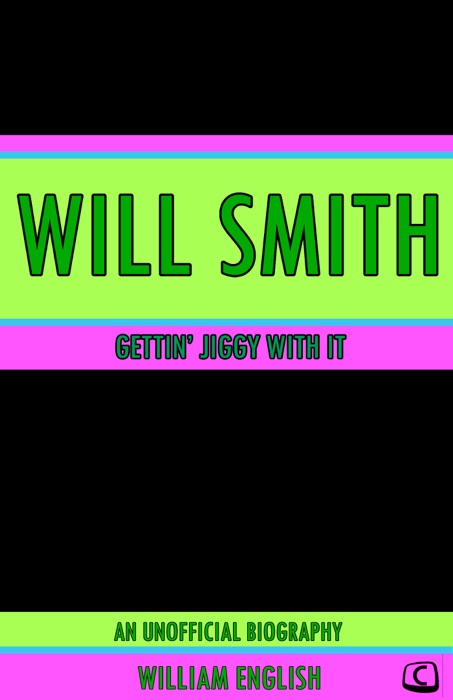 Gettin' Jiggy With It: An Unofficial Biography of Will Smith