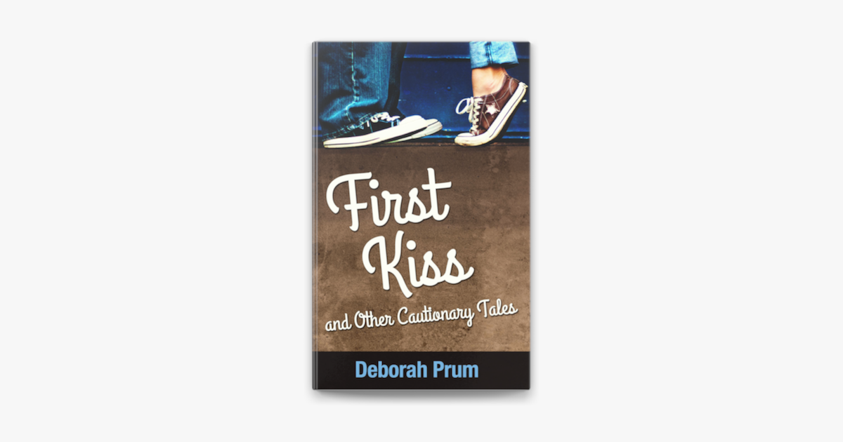 First Kiss and Other Cautionary Tales