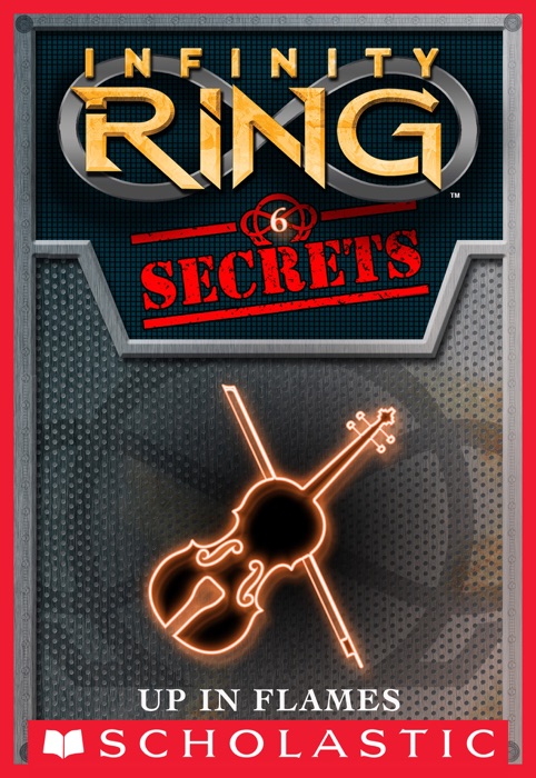 Infinity Ring Secrets #6: Up in Flames