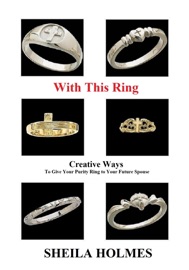 With This Ring: Creative Ways to Give Your Purity Ring to Your Future Spouse - Sheila Holmes