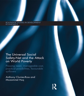 The Universal Social Safety-Net and the Attack on World Poverty by Anthony Clunies-Ross & Mozammel Huq