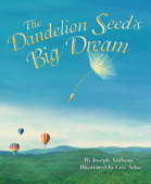 The Dandelion Seed's Big Dream - Joseph Anthony & Cris Arbo