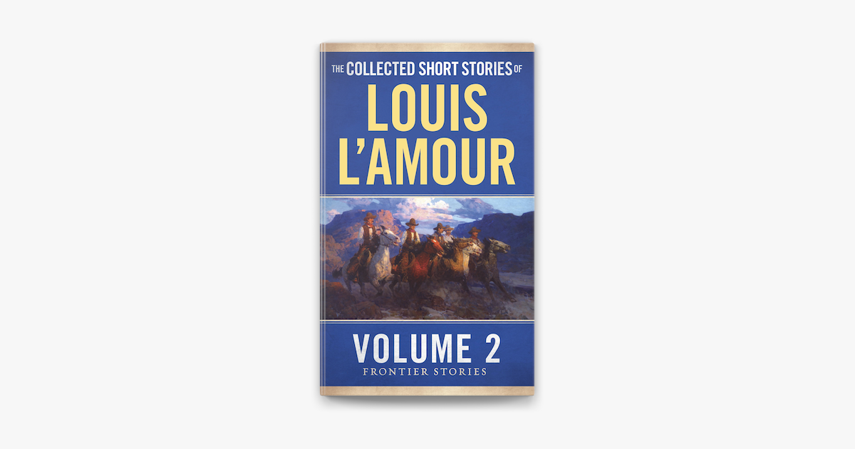 The Collected Short Stories of Louis L'Amour, Volume 1: Frontier Stories  See more