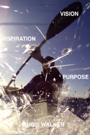 Vision, Inspiration and Purpose - Chris Walker