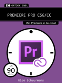 Ontdek snel: Premiere PRO CS6/CC - Ulco Schuurmans