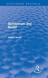 Symbolism and Belief (Routledge Revivals) - Edwyn Bevan