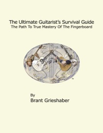 The Ultimate Guitarist's Survival Guide: 2nd Edition - Brant Grieshaber