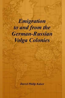 Emigration to and from the German-Russian Volga Colonies by Darrel Philip Kaiser
