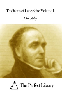 Traditions of Lancashire Volume I by John Roby
