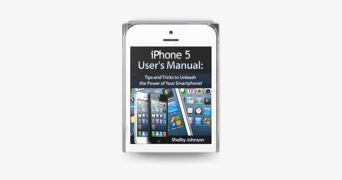 iPhone 5, 5C & 5S User's Manual: Tips & Tricks to Unleash the Power of your  Smartphone! Includes iOS 7 on Apple Books