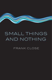 Small Things and Nothing - Frank Close