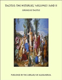 Tacitus: The Histories, Volumes I and II - Cornelius Tacitus