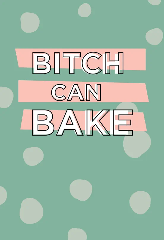 Bitch Can Bake