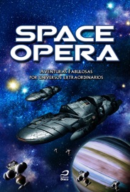Space Opera - Roberta Spindler, Hugo Vera, Luis Filipe Silva, Cirilo S. Lemos, Rui Leite, Júlia Durand, Pedro Vieira, Antonio Luiz M. C. Costa, Carol Chiovatto, Sid Castro & Larissa Caruso