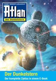 Atlan - Der Dunkelstern-Zyklus (Sammelband) - Hans Kneifel, Christian Montillon, Horst Hoffmann, Joachim Stahl, Michael Berger, Michael Marcus Thurner, Michael H. Buchholz, Rüdiger Schäfer, Bernhard Kempen, Arndt Ellmer & Uwe Anton