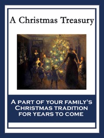 A Christmas Treasury - Charles Dickens, L. Frank Baum, Clement Clarke Moore, Eugene Field, Jennie D. Moore, L. A. France, Lydia Avery Coonley Ward, M. Nora Boylan, Maud L. Betts, O. Henry, Susie M. Best, W.S.C. & Warren Lapine