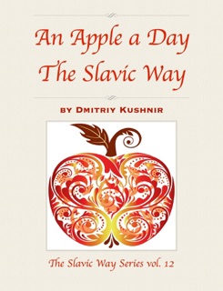An Apple a Day The Slavic Way by Dmitriy Kushnir