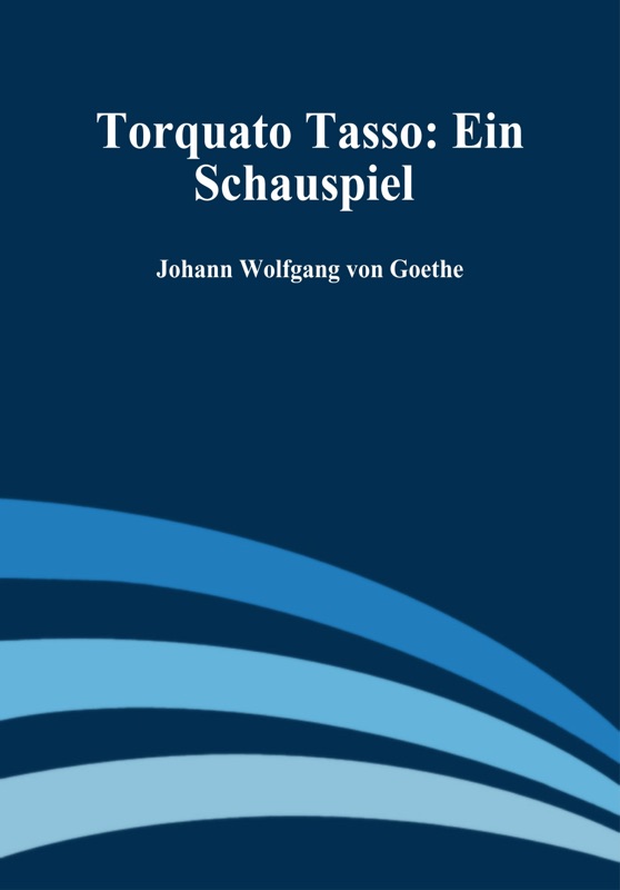 Torquato Tasso: Ein Schauspiel