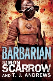 Arena: Barbarian (Part One of the Roman Arena Series) - Simon Scarrow & T. J. Andrews