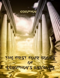 The First Four Books of Xenophon's Anabasis (Illustrated) by Xenophon