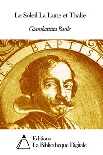 Le Soleil, la Lune et Thalie by Giambattista Basile