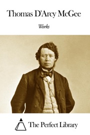 Works of Thomas D'Arcy McGee - Thomas D'Arcy McGee