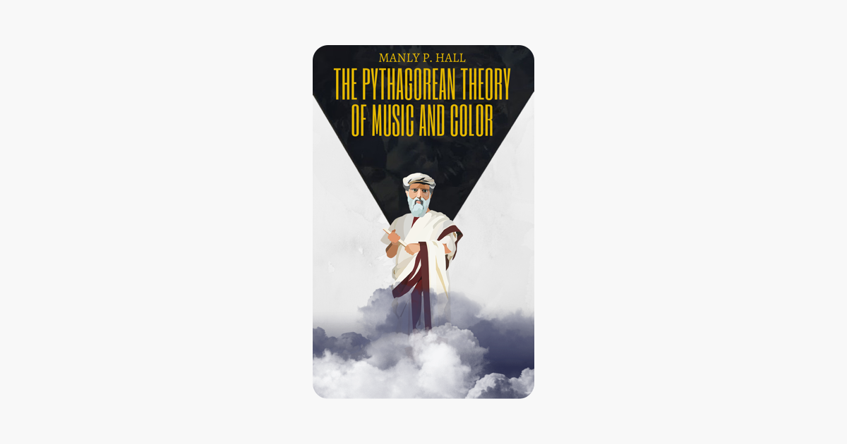 The Pythagorean Theory of Music and Color - Manly P. Hall The Pythagorean Theory of Music and Color - Manly P. Hall