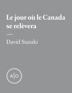 Le jour où le Canada se relèvera by David Suzuki