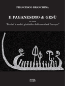 Il paganesimo di Gesu' - Francesco Branchina