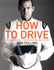 How To Drive: The Ultimate Guide, from the Man Who Was the Stig - Ben Collins