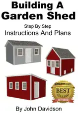 Building A Garden Shed Step By Step Instructions and Plans