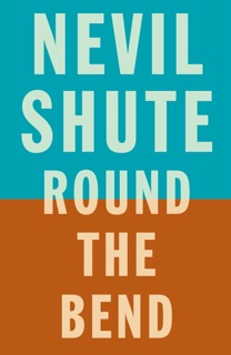 Round the Bend by Nevil Shute