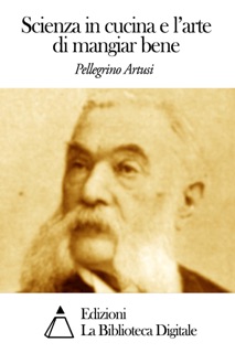 Scienza in cucina e l'arte di mangiar bene by Pellegrino Artusi
