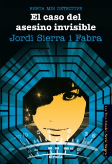 El caso del asesino invisible. Berta Mir detective by Jordi Sierra i Fabra