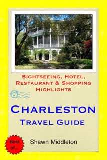 Charleston, South Carolina (USA) Travel Guide - Sightseeing, Hotel, Restaurant & Shopping Highlights (Illustrated) by Shawn Middleton