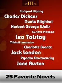 25 Favorite Novels - Leo Tolstoy, Jane Austen, Charlotte Brontë, Gustave Flaubert, Dante Alighieri, H.G. Wells, Charles Dickens, Rudyard Kipling, Fyodor Dostoyevsky, Jack London & Mikhail Lermontov
