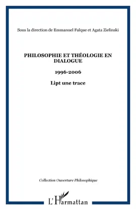 Philosophie et théologie en dialogue 1996-2006
