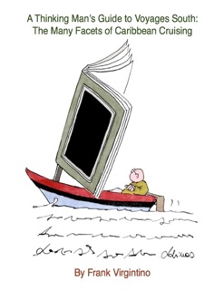 A Thinking Man's Guide to Voyages South: The Many Facets of Caribbean Cruising by Frank Virgintino