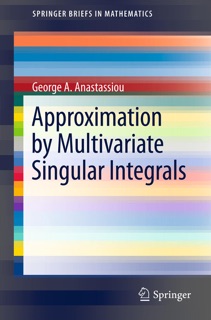 Approximation by Multivariate Singular Integrals by George A. Anastassiou