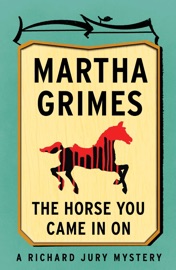 The Horse You Came in On - Martha Grimes