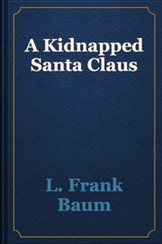A Kidnapped Santa Claus - L. Frank Baum