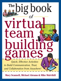 Big Book of Virtual Teambuilding Games: Quick, Effective Activities to Build Communication, Trust and Collaboration from Anywhere! by Mary Scannell, Michael Abrams & Mike Mulvihill