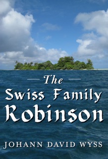 The Swiss Family Robinson by Johann David Wyss