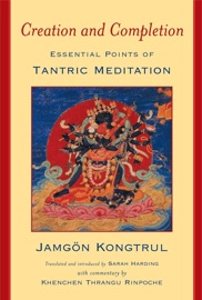 Creation and Completion - Jamgön Kongtrül Lodrö Thayé, Sarah Harding & Thrangu